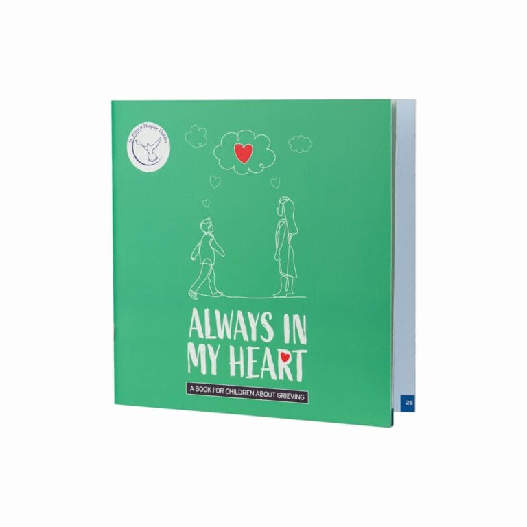 “Always in My Heart” is a book for 9-12 year olds who are experiencing grief. The book was written by the social work team of St Francis Hospice Dublin in collaboration with bereaved families. The stories in it are real-life examples, with names and details changed. This book is designed to be used by parents and guardians to support and guide a child as they grieve. All names and situations have been adapted, so the stories included are not one child’s story, but rather an amalgamation of the worries and experiences that many children have described. Thanks to sponsorship by Amazon Web Services, this book is available free of charge to anyone who might find it helpful. Shipping is free of charge to addresses in Ireland. Orders outside of Ireland will receive a downloadable version of the book by email. If you would like us to post a hard copy of the book please contact info@sfh.ie for information on how to pay the shipping cost.